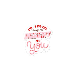 I'd Travel the Desert for You