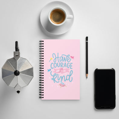 Spiral notebook - Have Courage Be Kind