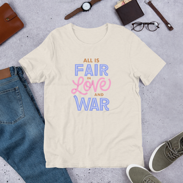 All is Fair in Love and War - T-Shirt